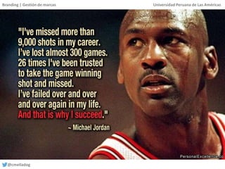 Branding | Gestión de marcas Universidad Peruana de Las Américas
@cmelladog
 
