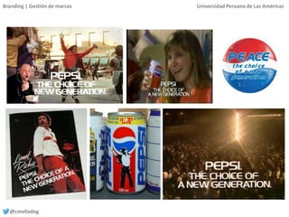 Branding | Gestión de marcas Universidad Peruana de Las Américas
@cmelladog
 