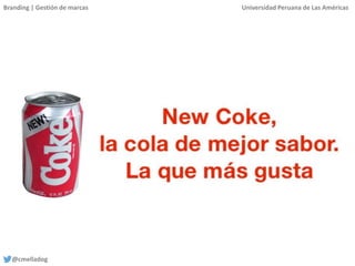 Branding | Gestión de marcas Universidad Peruana de Las Américas
@cmelladog
 