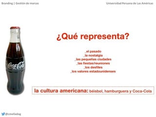 Branding | Gestión de marcas Universidad Peruana de Las Américas
@cmelladog
 