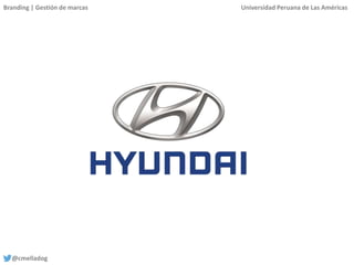 Branding | Gestión de marcas Universidad Peruana de Las Américas
@cmelladog
 