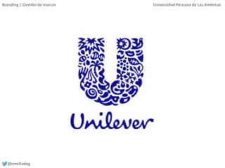 Branding | Gestión de marcas Universidad Peruana de Las Américas
@cmelladog
 