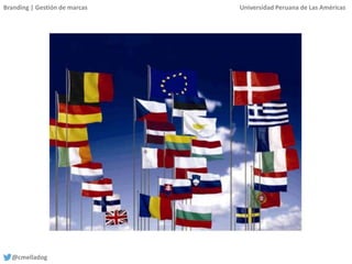 Branding | Gestión de marcas Universidad Peruana de Las Américas
@cmelladog
 