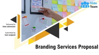 Branding Services Proposal
Delivered to
Date submission
Submitted by
User assigned
 