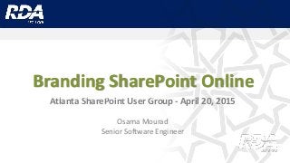 Branding SharePoint Online
Atlanta SharePoint User Group - April 20, 2015
Osama Mourad
Senior Software Engineer
Atlanta SharePoint User Group - April 20th 2015
 