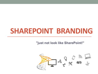 Sharepoint  Branding "just not look like SharePoint!" 