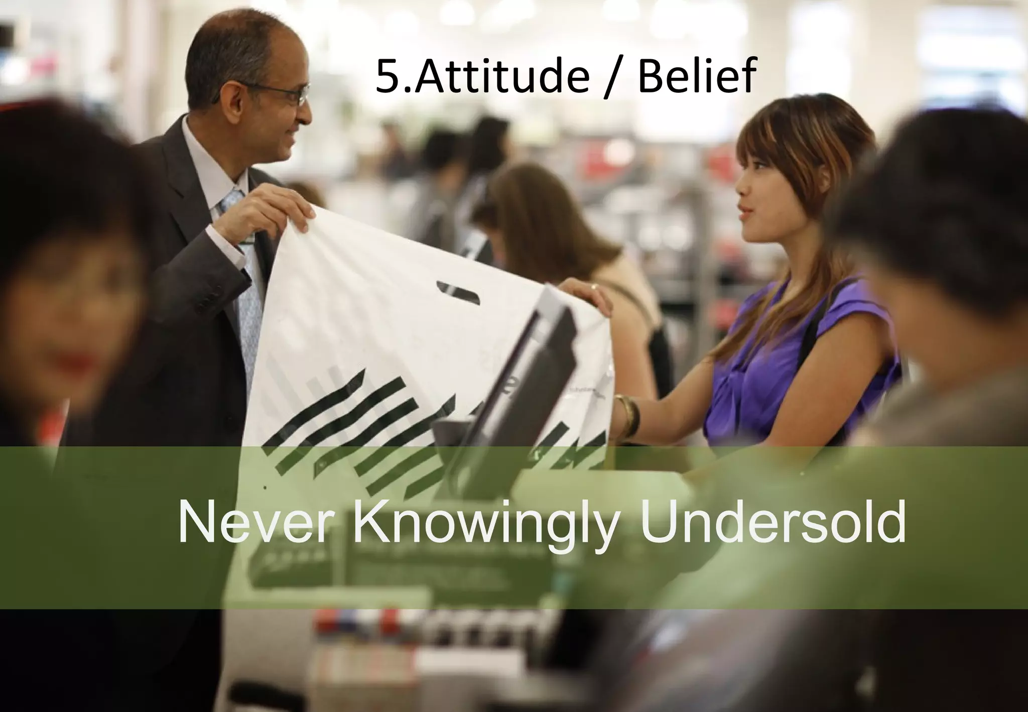 5.Attitude / Belief Never Knowingly Undersold 