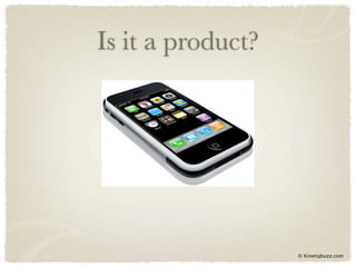 Is it a product?




                   © Kinetiqbuzz.com
 