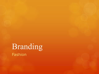 Branding
Fashion
 