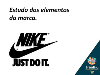 Estudo dos elementos
da marca.
 