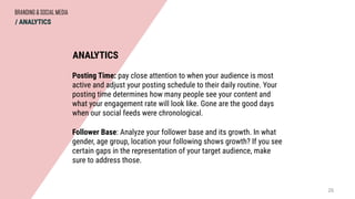 BRANDING & SOCIAL MEDIA
/ ANALYTICS
Posting Time: pay close attention to when your audience is most
active and adjust your...
