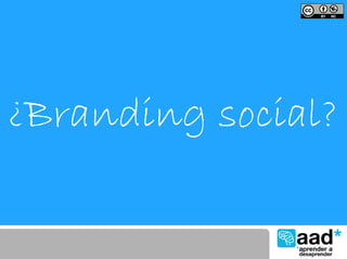 ¿Branding social?
 