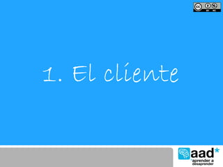 1. El cliente
 