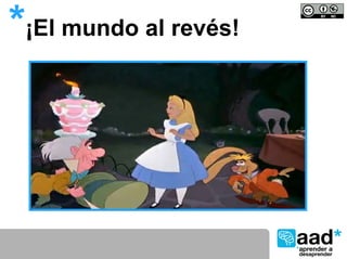 *¡El mundo al revés!
 