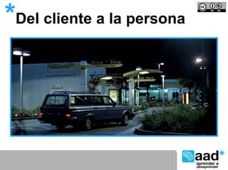 *Del cliente a la persona
 