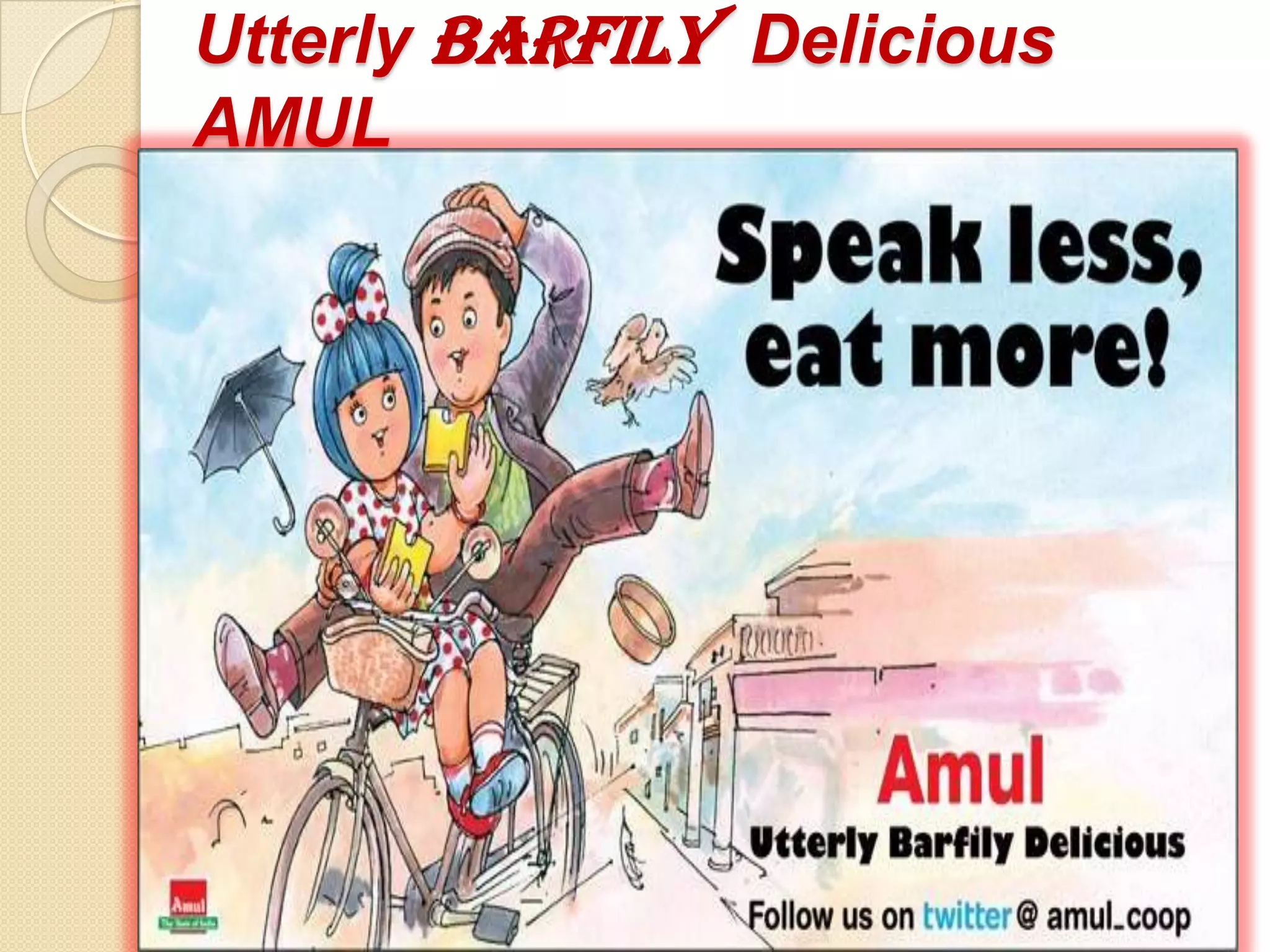 Utterly Barfily Delicious
AMUL
 