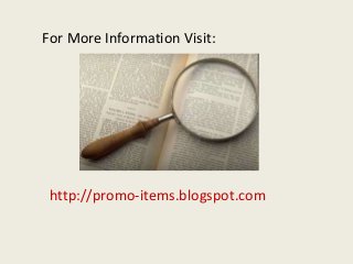 For More Information Visit:




 http://promo-items.blogspot.com
 