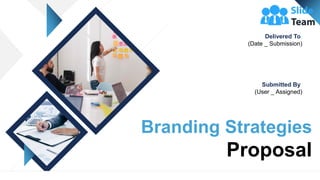 Branding Strategies
Proposal
Delivered To
(Date _ Submission)
Submitted By
(User _ Assigned)
 