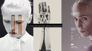 what do we know about immersive?
 