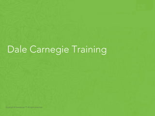 Dale Carnegie Training 
Copyright © Iperdesign.™ All rights reserved. 
 