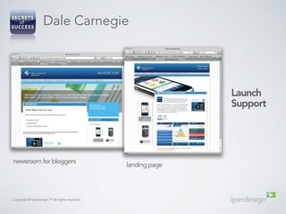 Copyright © Iperdesign.™ All rights reserved. 
Launch 
Support 
Dale Carnegie 
newsroom for bloggers landing page 
 