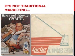 IT’S NOT TRADITIONAL
MARKETING…
 