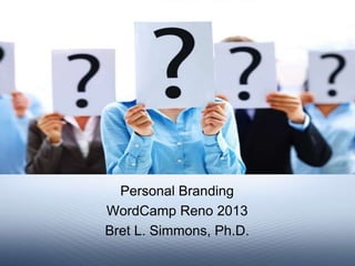 Personal Branding
WordCamp Reno 2013
Bret L. Simmons, Ph.D.
 