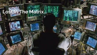 Lost In The Matrix...
 