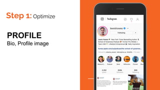 Step 1: Optimize
PROFILE
Bio, Profile image
 