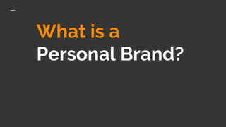 What is a
Personal Brand?
 