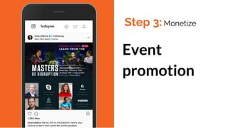Event
promotion
Step 3: Monetize
 