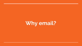 Why email?
 