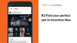 #2 Find your perfect
opt-in incentive idea
Step 1: List building
 