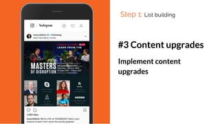 #3 Content upgrades
Implement content
upgrades
Step 1: List building
 