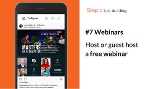 #7 Webinars
Host or guest host
a free webinar
Step 1: List building
 