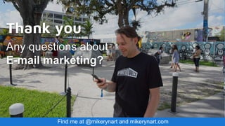 Thank you
Any questions about
E-mail marketing?
Find me at @mikerynart and mikerynart.com
 