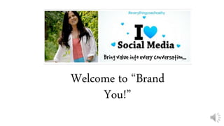 Welcome to “Brand 
You!” 
 