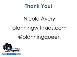 Thank You!

    Nicole Avery
planningwithkids.com
  @planningqueen
 