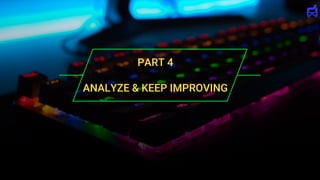 PART 4
ANALYZE & KEEP IMPROVING
 