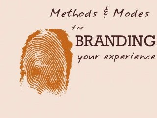 Methods & Modes
for

BRANDING
your experience

 