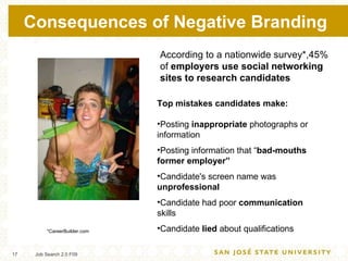 Consequences of Negative Branding Job Search 2.0 F09 <ul><li>Top mistakes candidates make: </li></ul><ul><li>Posting  inap...