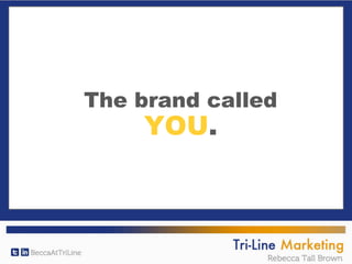 The brand called
YOU.
 