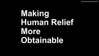 Making
Human Relief
More
Obtainable
Brandi Kinard fa102b Spring 2017
 
