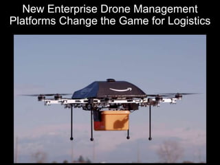 New Enterprise Drone Management
Platforms Change the Game for Logistics
 