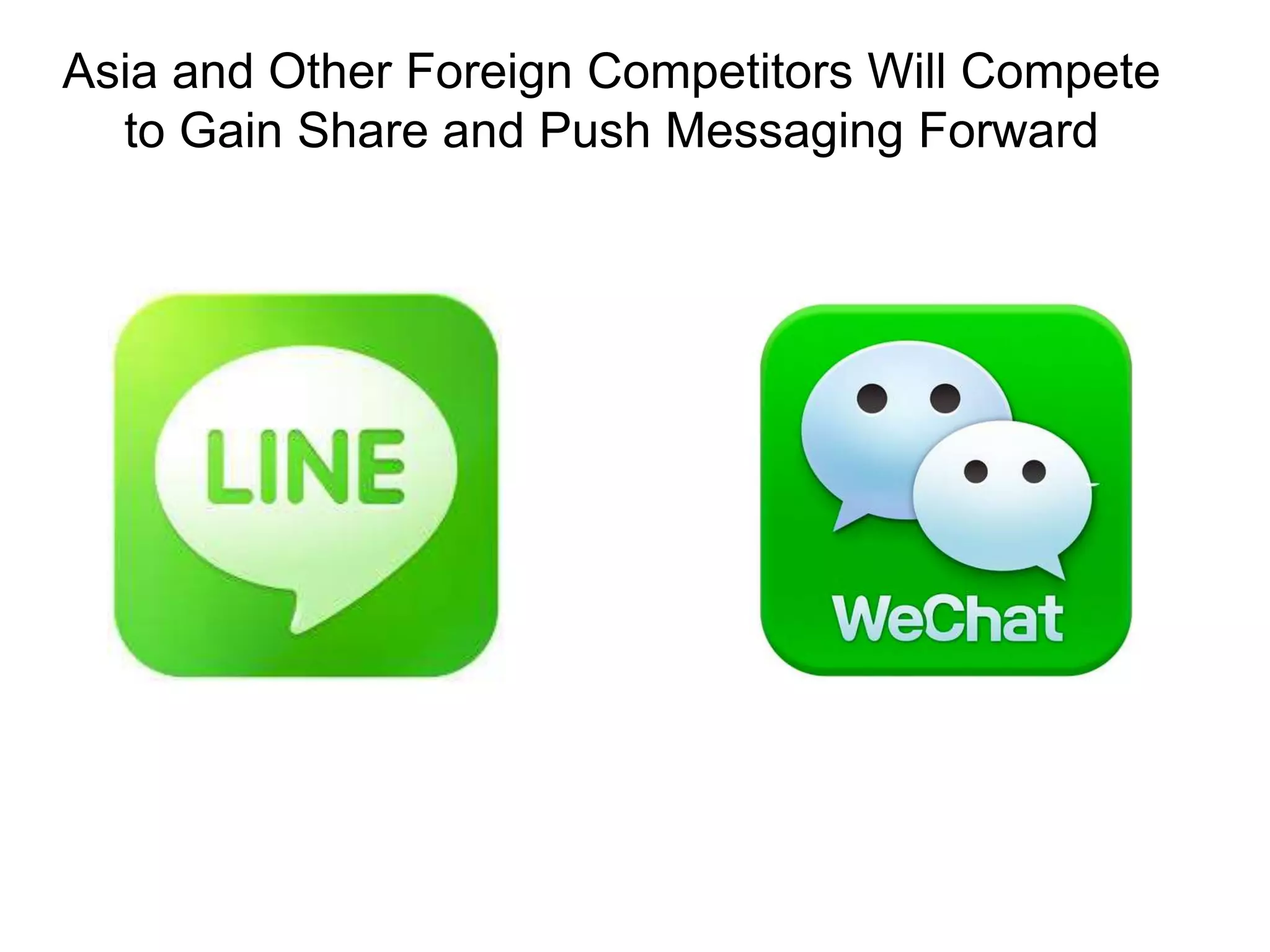 Asia and Other Foreign Competitors Will Compete
to Gain Share and Push Messaging Forward
 