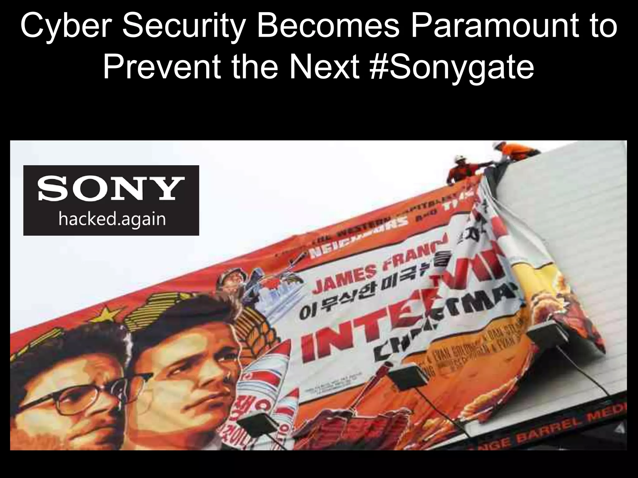 Cyber Security Becomes Paramount to
Prevent the Next #Sonygate
 