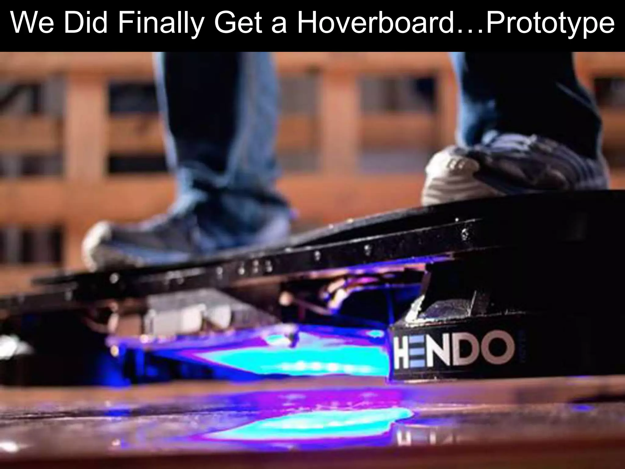 We Did Finally Get a Hoverboard…Prototype
 