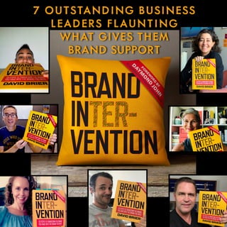 7 OUTSTANDING BUSINESS
LEADERS FLAUNTING
WHAT GIVES THEM
BRAND SUPPORT
 