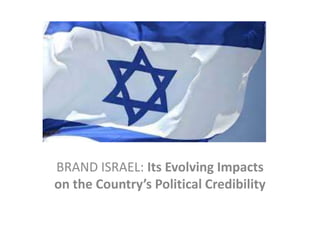 BRAND ISRAEL: Its Evolving Impacts
on the Country’s Political Credibility