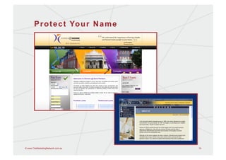 P r o t e c t Yo u r N a m e




© www.TheMarketingNetwork.com.au      16
 